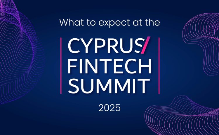  When Fintech Comes Into Focus: What to Expect at the Cyprus Fintech Summit 2025